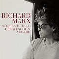 Stories To Tell: Greatest Hits And More – Richard Marx Official