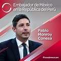 Pablo Monroy Conesa; Embajador de México en la República del Perú ...