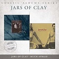 Jars of Clay - Classic Albums Series: Jars of Clay / Much Afraid ...