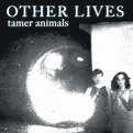 Lollipops and Crisps: On Repeat: Other Lives - Tamer Animals