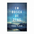 Livro Em Busca De Deus - John Piper - Livraria Com Cristo