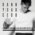 Danny Saucedo - Hör Vad Du Säger Men Jag Har Glömt Vad Du Sa Lyrics and ...
