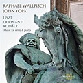 Liszt, Dohnányi & Kodály: Music for Cello & Piano von Raphael Wallfisch ...