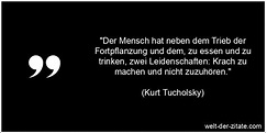 Kurt Tucholsky Zitat Leidenschaft, Menschen: Der Mensch hat neben dem