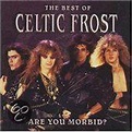 Are You Morbid?: The Best of Celtic Frost, Celtic Frost | CD (album ...