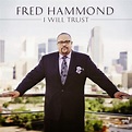 FRED HAMMOND TO RELEASE HIGHLY-ANTICIPATED ALBUM I WILL TRUST, ON ...