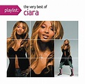Playlist: The Very Best of Ciara - Ciara | Songs, Reviews, Credits ...