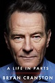 A Life in Parts by Bryan Cranston | Goodreads