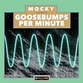 Goosebumps Per Minute Vol. 1 | Mocky