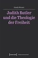Judith Butler und die Theologie der Freiheit