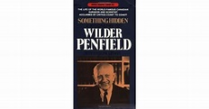 Something Hidden: A Biography of Wilder Penfield by Jefferson Lewis