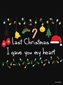 "Last Christmas I gave you my heart" T-shirt for Sale by ivanabr ...
