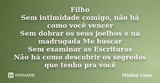 Filho Sem intimidade comigo, não há... Midian Lima - Pensador