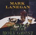 Whiskey for the Holy Ghost - Lanegan,Mark: Amazon.de: Musik-CDs & Vinyl