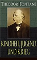 Theodor Fontane: Kindheit, Jugend und Krieg (ebook), Theodor Fontane ...