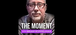 The Moment with Brian Koppelman.