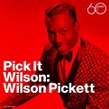 ‎Pick It Wilson - Album by Wilson Pickett - Apple Music