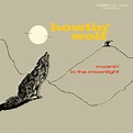 Moanin' In The Moonlight - Album by Howlin' Wolf | Spotify