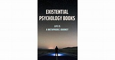 Existential Psychology Books Life Is A Metaphoric Journey: Humanistic ...