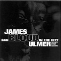 James Blood Ulmer: Bad Blood in the City: The Piety Street Sessions ...