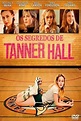 Os Segredos de Tanner Hall - 9 de Setembro de 2011 | Filmow