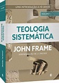 Teologia Sistemática | Volumes 1 e 2 | John Frame - Editora Cultura ...
