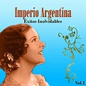 Imperio Argentina - Éxitos Inolvidables, Vol. 1 : Imperio Argentina ...