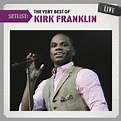Setlist: The Very Best Of Kirk Franklin Live Album by Kirk Franklin ...