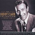 The Buddy Clark Collection 1934-1949 by Buddy Clark | CD | Barnes & Noble®