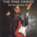 Kill 'Em & Eat 'Em, The Pink Fairies | CD (album) | Muziek | bol.com