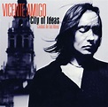 Ciudad de las Ideas (City of Ideas) - Album by Vicente Amigo | Spotify
