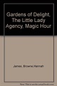 Gardens of Delight, The Little Lady Agency, Magic Hour: Amazon.com: Books