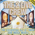 ‎The Essential DJ 12 Inch and Mega Mixes by The 2 Live Crew on Apple Music