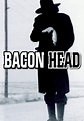 Watch Bacon Head (2001) - Free Movies | Tubi