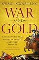 War and Gold: A Five-Hundred-Year History of Empires, Adventures and ...