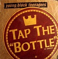 Young Black Teenagers - Tap The Bottle | Ediciones | Discogs