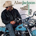 A Lot About Livin' (And A Little 'Bout Love) by Alan Jackson on Amazon ...