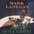 Whiskey For The Holy Ghost: Lanegan Mark: Amazon.it: CD e Vinili}