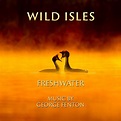 Film Music Site - Wild Isles: Freshwater Soundtrack (George Fenton ...