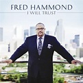 Fred Hammond - I Will Trust Lyrics and Tracklist | Genius