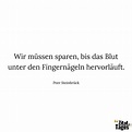 Wir müssen sparen, bis das Blut unter den … - Peer Steinbrück