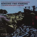 Singing The Fishing - Album by Ewan MacColl | Spotify
