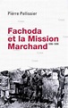 Fachoda et la mission Marchand 1896-1899 écrit par PELLISSIER (Pierre ...