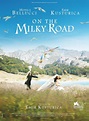 On the Milky Road (2017) Pictures, Trailer, Reviews, News, DVD and ...
