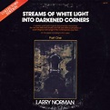Larry Norman - Streams of White Light Into Darkened Corners Lyrics and ...
