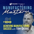 s02e01 - Achieving Manufacturing Success - with Tony Crooke - Graeme ...