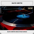 Kate Smith Sings Folk Songs (Expanded Edition) by Kate Smith on Amazon Music - Amazon.co.uk