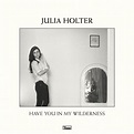 HOLTER JULIA - HAVE YOU IN MY WILDERNESS - LP