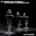 Denison Kimball Trio: Soul Machine – Proper Music