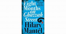 Eight Months on Ghazzah Street by Hilary Mantel